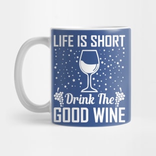 life is short drink the good wine 3 Mug